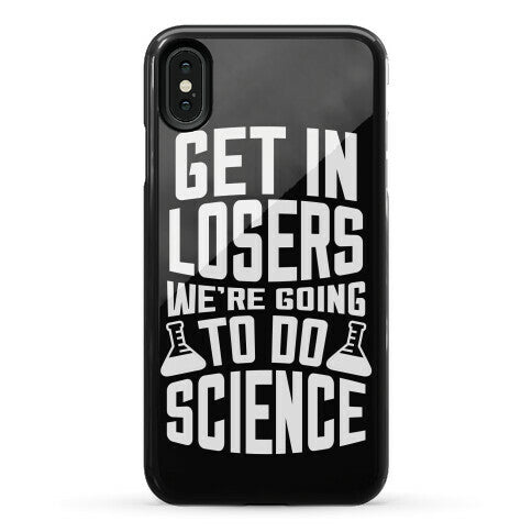 Get In Losers We're Going To Do Science Phone Case